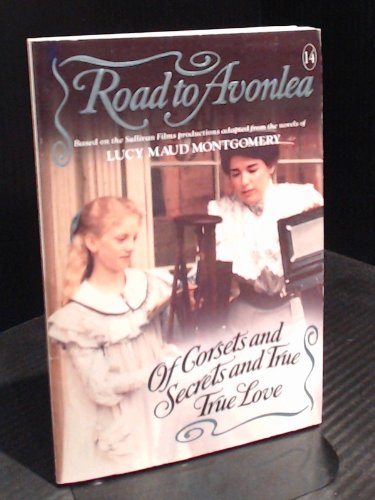 Imagen de archivo de Of Corsets and Secrets and True, True Love (Road to Avonlea, No 14) a la venta por Irish Booksellers