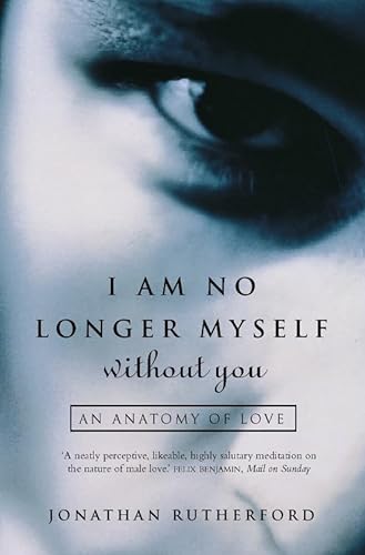 9780006530381: I Am No Longer Myself Without You: How Men Love Women