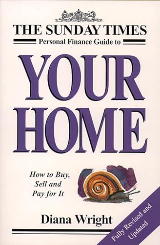 9780006530664: The Sunday Times Personal Finance Guide to Your Home: How to Buy, Sell and Pay For It