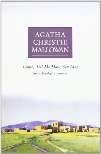 Come Tell Me How You Live: An Archaeological Memoir - Agatha Christie