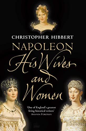 Napoleon: His Wives and Women (9780006531463) by Hibbert, Christopher