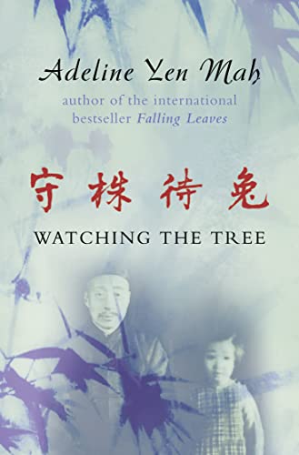 Watching the Tree: A Chinese Daughter Reflects on Happiness, Spiritual Beliefs and Universal Wisdom - Yen Mah, Adeline