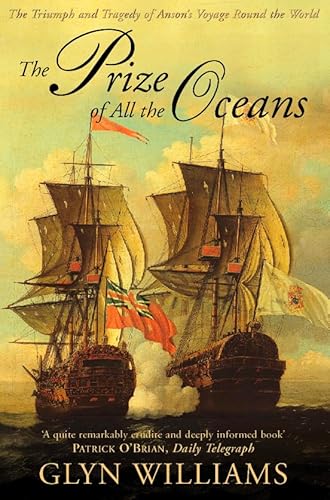 THE PRIZE OF ALL THE OCEANS - The Triumph and Tragedy of Anson's Voyage Round the World - WILLIAMS, Glyn