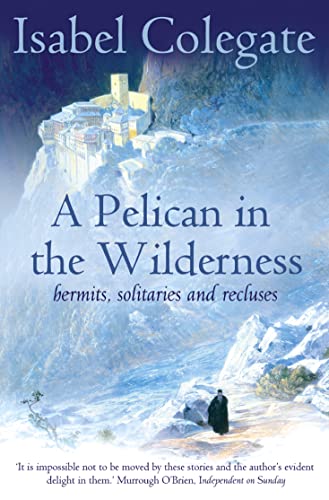 Beispielbild fr A Pelican in the Wilderness: Hermits, Solitaries and Recluses zum Verkauf von Wonder Book