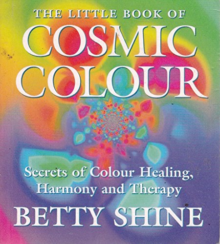 Stock image for The Little Book of Cosmic Colour: Secrets for Colour Healing, Harmony and Therapy for sale by Books Unplugged