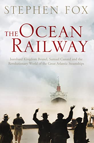Stock image for The Ocean Railway: Isambard Kingdom Brunel, Samuel Cunard and the Revolutionary World of the Great Atlantic Steamships for sale by Aynam Book Disposals (ABD)