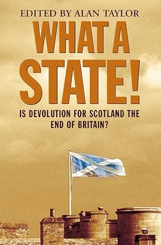 What a state!: Is devolution for Scotland the end of Britain? (9780006532187) by Alan Taylor