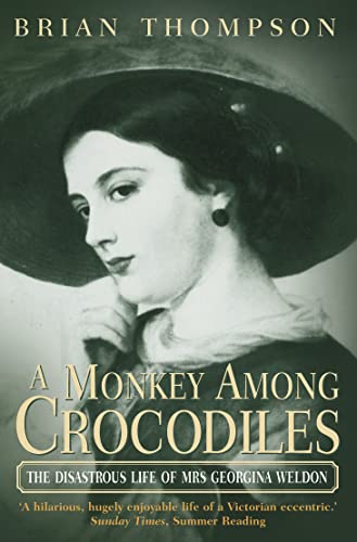 'A Monkey Among Crocodiles: The Disastrous Life of Mrs.Georgina Weldon, an Eccentric Victorian' (9780006532200) by Brian Thompson