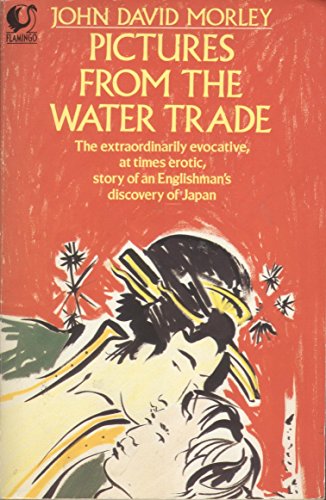 Stock image for Pictures from the Water Trade: An Englishman in Japan (Flamingo) for sale by Reuseabook