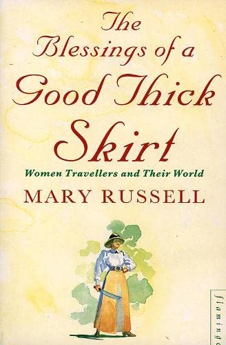 Stock image for The Blessings of a Good Thick Skirt: Women Travellers and Their World for sale by Reuseabook