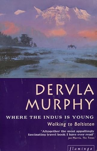 Where the Indus is Young: Walking to Baltistan - Murphy, Dervla