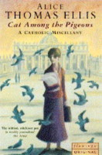 Cat among the pigeons: A Catholic miscellany (9780006548188) by Alice Thomas Ellis