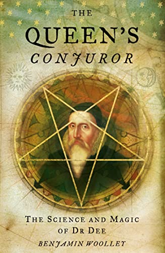 The Queens Conjuror: The Life and Magic of Dr. Dee (Science and Magic of Dr Dee)