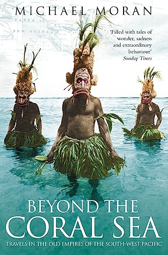 Beispielbild fr Beyond the Coral Sea: Travels in the Old Empires of the South-West Pacific zum Verkauf von SecondSale