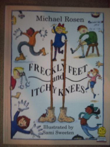 Freckly Feet and Itchy Knees (9780006635796) by Rosen, Michael; Sweeten, Sami