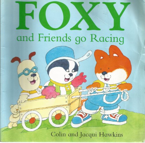 Foxy and Friends Go Racing (9780006645658) by Hawkins, Colin; Hawkins, Jacqui