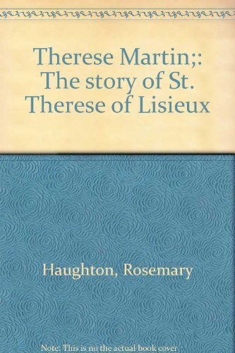 Therese Martin: The Story of St Therese of Lisieu,