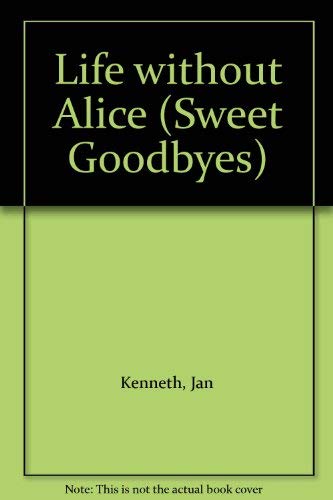 Stock image for Life without Alice (Sweet Goodbyes S.) for sale by WorldofBooks