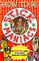Imagen de archivo de How to be Stick Maniacs a la venta por Ryde Bookshop Ltd