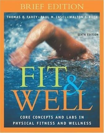 Fit&Well: Core Concepts and Labs In Physical Fitness and Wellness, Brief Edition (6th Edition) Text Only (9780006858904) by Thomas D. Fahey; Walton T. Roth; Paul M. Insel