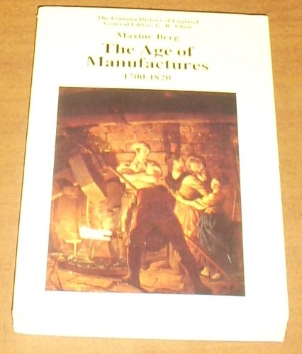 Beispielbild fr THE AGE OF MANUFACTURES - Industry, innovation and work in Britain 1700 - 1820 zum Verkauf von Wonder Book
