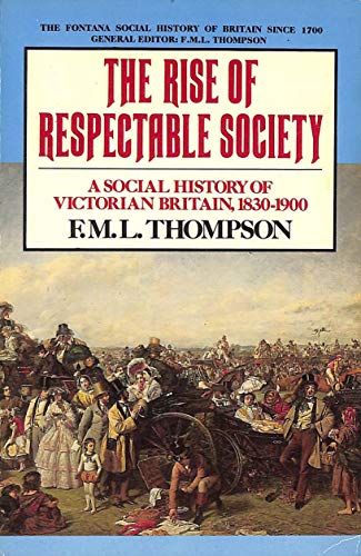 Beispielbild fr The Rise Respectable Society: A Social History of Victorian Britain, 1830-1900 zum Verkauf von WorldofBooks