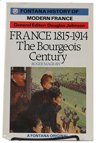 9780006861461: France, 1815-1914: The Bourgeois Century (Fontana History of Modern France S.)