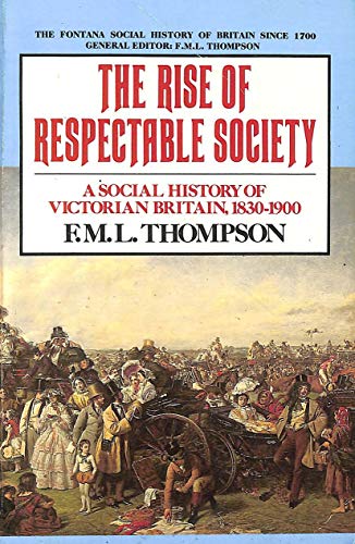 Stock image for The Rise of Respectable Society : Social History of Victorian Britain, 1830-1900 for sale by ThriftBooks-Dallas