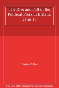 The Rise and Fall of the Political Press in Britain (9780006861904) by Koss, Stephen