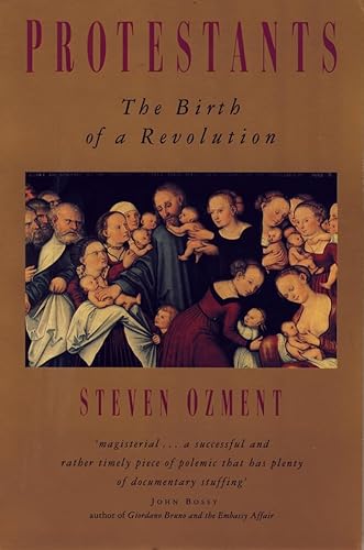 PROTESTANTS, the birth of a revolution (9780006862581) by Steven E. Ozment