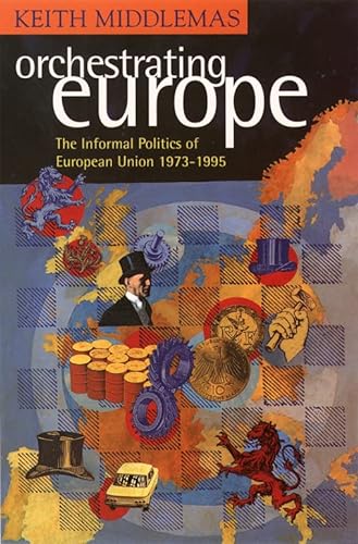 9780006862635: Orchestrating Europe: The Informal Politics of the European Union, 1943-95