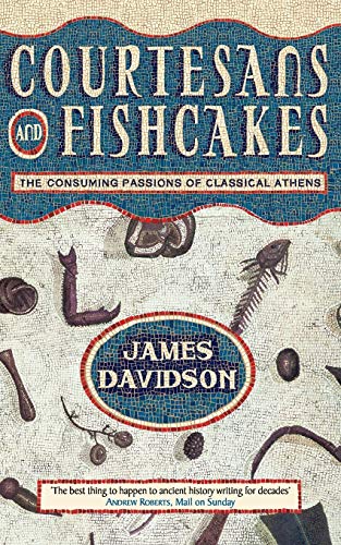 Courtesans and Fishcakes: The Consuming Passions of Classical Athens - Davidson, James