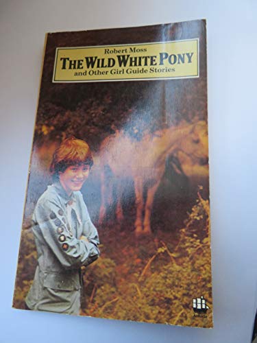 Wild White Pony and Other Girl Guide Stories (9780006910190) by Moss, Robert