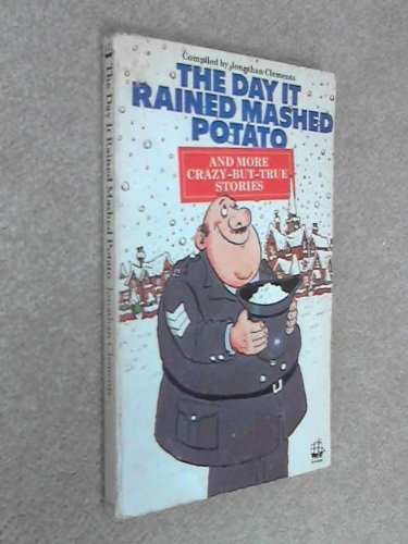 The Day It Rained Mashed Potato and More Crazy-but-true Stories (9780006913276) by Clements, Jonathan; Smith, Roger