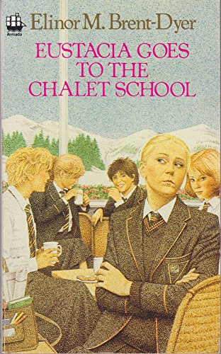 The Chalet School (6) â€“ Eustacia Goes to the Chalet School: No.6 - Brent-Dyer, Elinor M.