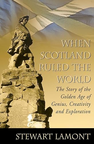 Beispielbild fr When Scotland Ruled the World: The Story of the Golden Age of Genius, Creativity and Exploration zum Verkauf von St Vincent de Paul of Lane County