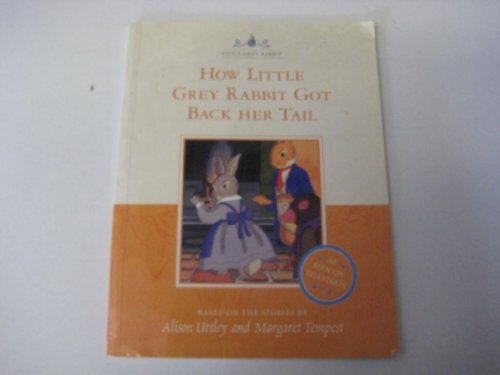 9780007100118: How Little Grey Rabbit Got Back Her Tail