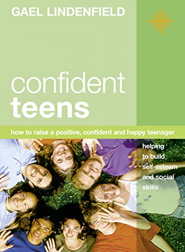 Stock image for Confident Teens: How to Raise a Positive, Confident and Happy Teenager for sale by Once Upon A Time Books