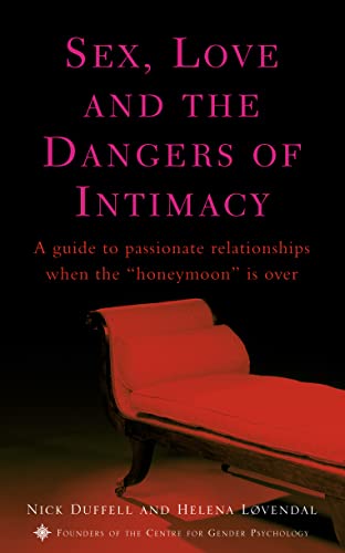 Imagen de archivo de Sex, Love and the Dangers of Intimacy: A guide to passionate relationships when the "honeymoon" period is over a la venta por Brit Books