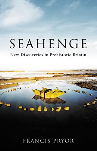 Stock image for Seahenge: New Discoveries in Pre-historic Britain for sale by WorldofBooks