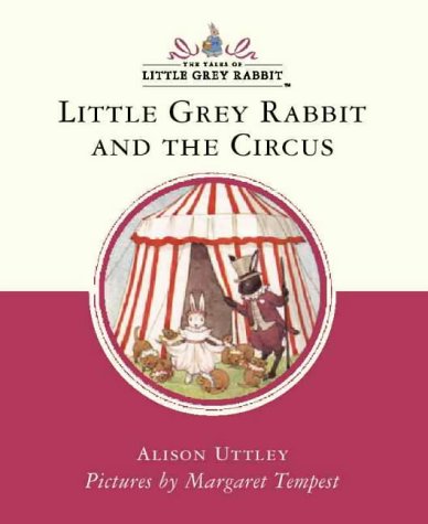 Little Grey Rabbit and the Circus (Little Grey Rabbit Classic Series) (9780007102501) by Uttley, Alison