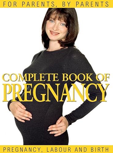 Imagen de archivo de Complete Book of Pregnancy - Pregnancy, Labour and Birth: For Parents, By Parents a la venta por Books@Ruawai
