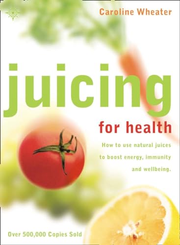 9780007106912: JUICING FOR HEALTH: How to use natural juices to boost energy, immunity and wellbeing