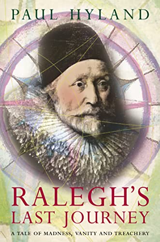 Imagen de archivo de Ralegh's Last Journey : A Tale of Madness, Vanity and Treachery a la venta por ThriftBooks-Dallas