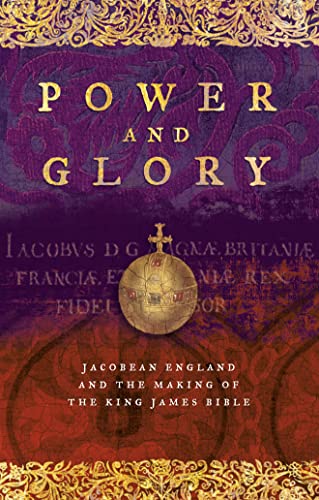 Beispielbild fr Power and Glory: Jacobean England and the Making of the King James Bible zum Verkauf von AwesomeBooks