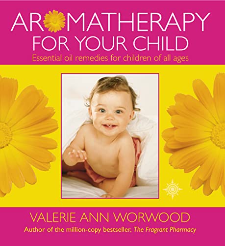 Imagen de archivo de Aromatherapy for Your Child: Essential Oil Remedies for Children of All Ages a la venta por AwesomeBooks