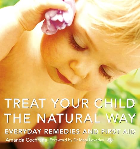 9780007110735: Treat Your Child the Natural Way: Everyday Remedies and First Aid