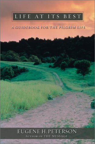 Stock image for Life at Its Best: A Guidebook for the Pilgrim Life for sale by Front Cover Books