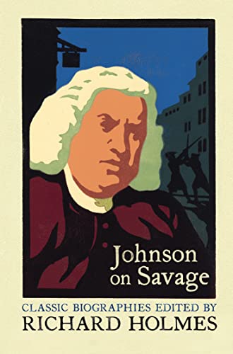 Stock image for Johnson on Savage: An Account of the Life of Mr Richard Savage, Son of the Earl Rivers: The Life of Mr Richard Savage by Samuel Johnson (Lives That Never Grow Old) for sale by WorldofBooks