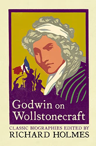 Beispielbild fr Godwin on Wollstonecraft: The Life of Mary Wollstonecraft by William Godwin. zum Verkauf von Librairie Vignes Online